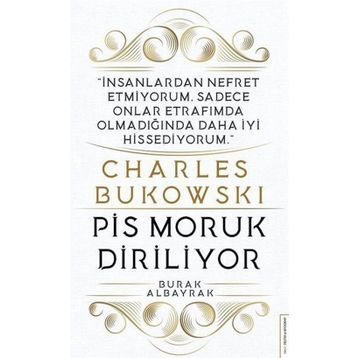 Charles Bukowski - Pis Moruk Diriliyor - Burak Albayrak