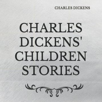 Charles Dickens Children Stories - Charles Dickens