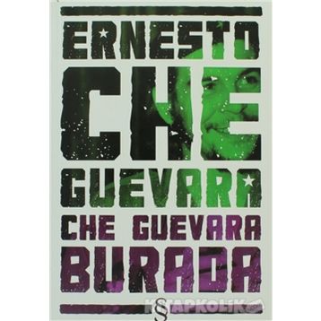 CHE GUEVARA BURADA - ERNESTO CHE GUEVARA
