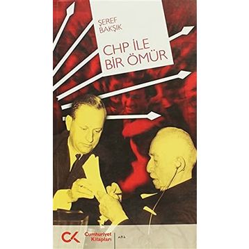 CHP İLE BIR ÖMÜR - ŞEREF BAKŞIK