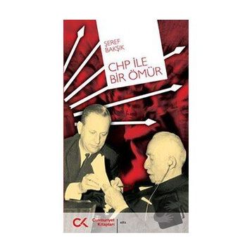 CHP İLE BIR ÖMÜR - ŞEREF BAKŞIK