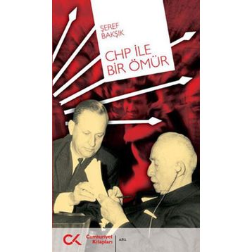 CHP İLE BIR ÖMÜR - ŞEREF BAKŞIK