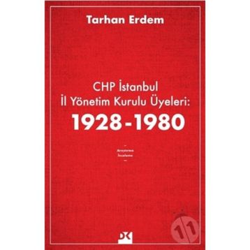 CHP İstanbul İl Yönetim Kurulu Üyeleri 1928-1980 - Tarhan Erdem