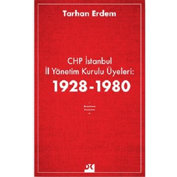 CHP İstanbul İl Yönetim Kurulu Üyeleri 1928-1980 - Tarhan Erdem