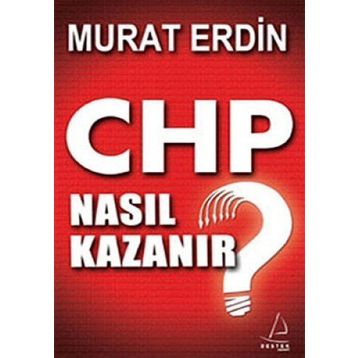 CHP NASIL KAZANIR? - MURAT ERDIN
