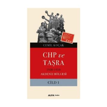 CHP ve Taşra - 1930 1950 Akdeniz Bölgesi Cild 1 - Cemil Koçak