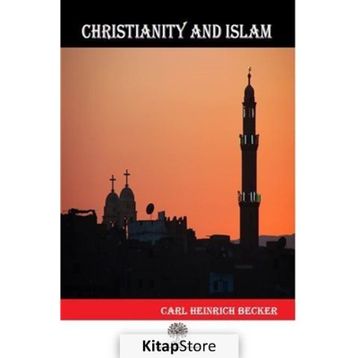 Christianity And Islam - Carl Heinrich Becker