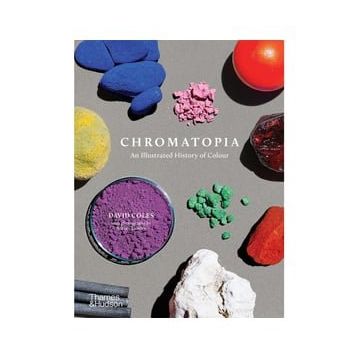 Chromatopia An Illustrated History Of Colour - David Coles
