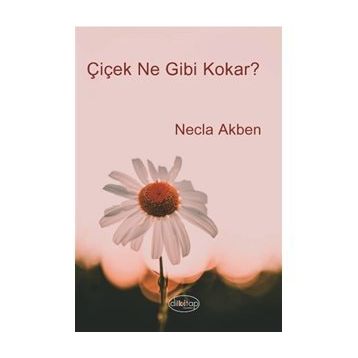 Çiçek Ne Gibi Kokar? - Necla Akben