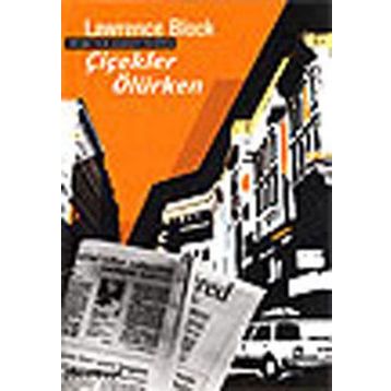 ÇİÇEKLER ÖLÜRKEN - LAWRENCE BLOCK
