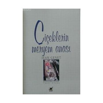 ÇİÇEKLERİN MERYEM ANASI - JEAN GENET