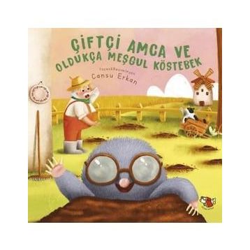Çiftçi Amca ve Oldukça Meşgul Köstebek - Cansu Erkan