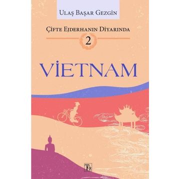 Çifte Ejderhanın Diyarında 2: Vietnam - Ulaş Başar Gezgin