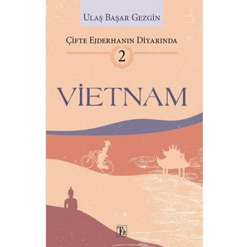 Çifte Ejderhanın Diyarında 2: Vietnam - Ulaş Başar Gezgin