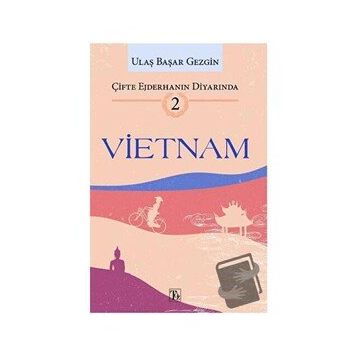 Çifte Ejderhanın Diyarında 2: Vietnam - Ulaş Başar Gezgin