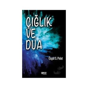 Çığlık ve Dua - Özgül S. Polat