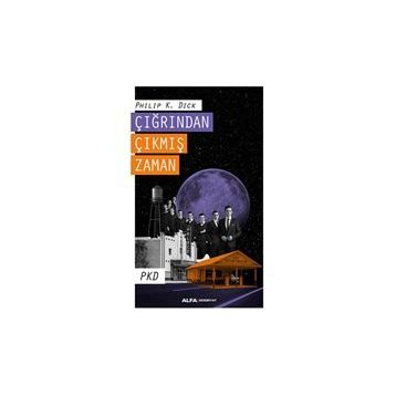 Çığrından Çıkmış Zaman - Philip K. Dick