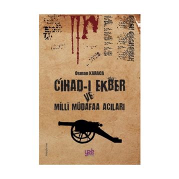 Cihad-ı Ekber ve Milli Müdafaa Acıları - Osman Karaca