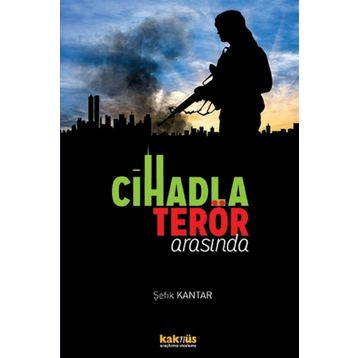 Cihadla Terör Arasında - Şefik Kantar