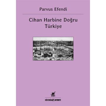 CIHAN HARBINE DOĞRU TÜRKIYE - PARVUS EFENDI