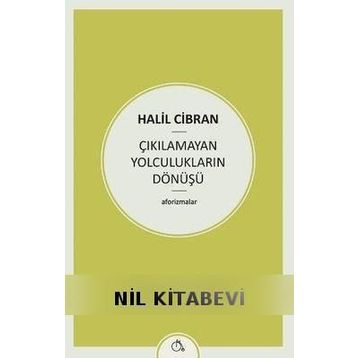 Çıkılamayan Yolculukların Dönüşü - Halil Cibran