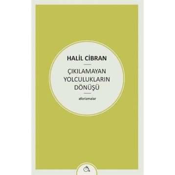 Çıkılamayan Yolculukların Dönüşü - Halil Cibran