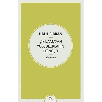 Çıkılamayan Yolculukların Dönüşü - Halil Cibran