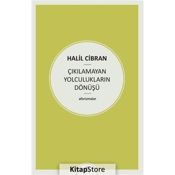 Çıkılamayan Yolculukların Dönüşü - Halil Cibran