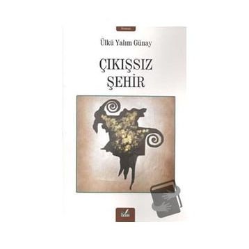 Çıkışsız Şehir - Ülkü Yalım Günay