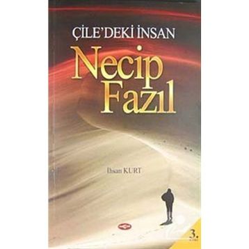 Çile’deki İnsan Necip Fazıl - İhsan Kurt