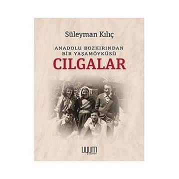Cılgalar: Anadolu Bozkırından Bir Yaşamöyküsü - Süleyman Kılıç - Kaynak Yayınları