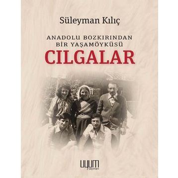 Cılgalar: Anadolu Bozkırından Bir Yaşamöyküsü - Süleyman Kılıç - Kaynak Yayınları