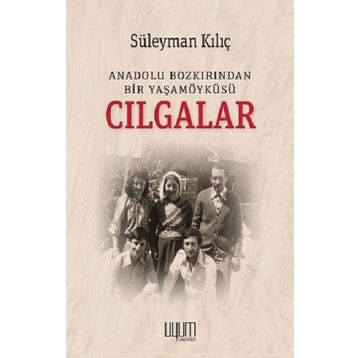 Cılgalar: Anadolu Bozkırından Bir Yaşamöyküsü - Süleyman Kılıç - Kaynak Yayınları