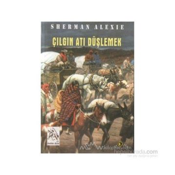 ÇILGIN ATI DÜŞLEMEK - SHERMAN ALEXIE