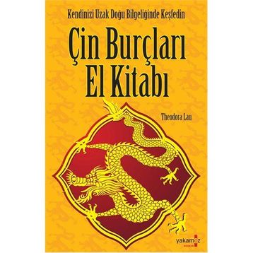 ÇİN BURÇLARI EL KİTABI - KENDINIZI UZAK DOĞU BİLGELİĞİNDE KESFEDIN - THEODORA LAU