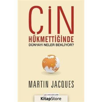 Çin Hükmettiğinde Dünyayı Neler Bekliyor? - Martin Jacques