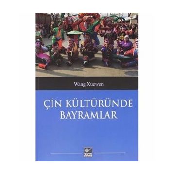 Çin Kültüründe Bayramlar - Wang Xuenwen
