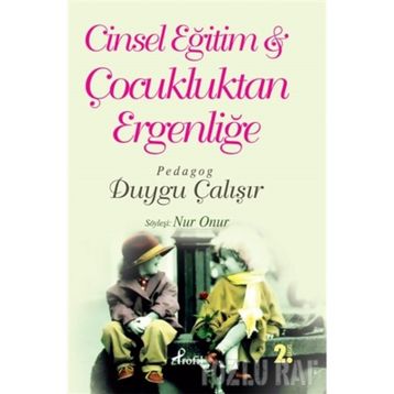 CINSEL EĞİTİM & ÇOCUKLUKTAN ERGENLİĞE - DUYGU ÇALIŞIR