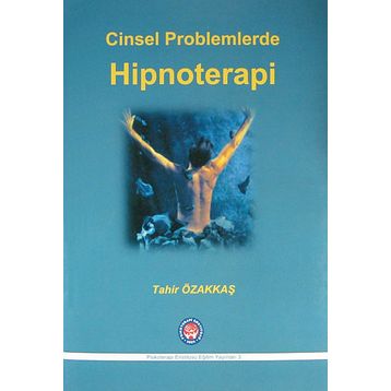 Cinsel Problemlerde Hipnoterapi - Tahir Özakkaş