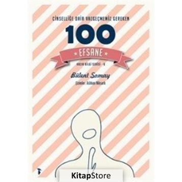 Cinselliğe Dair Vazgeçmemiz Gereken 100 Efsane - Bülent Somay