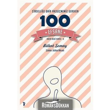 Cinselliğe Dair Vazgeçmemiz Gereken 100 Efsane - Bülent Somay
