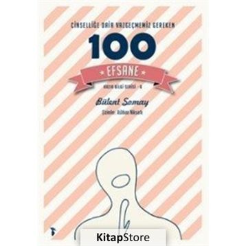 Cinselliğe Dair Vazgeçmemiz Gereken 100 Efsane - Bülent Somay