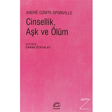CINSELLIK, AŞK VE ÖLÜM - ANDRE COMTE SPONVILLE