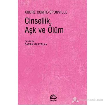 CINSELLIK, AŞK VE ÖLÜM - ANDRE COMTE SPONVILLE