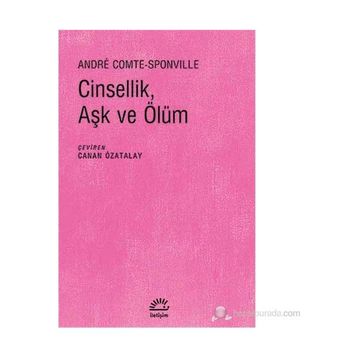 CINSELLIK, AŞK VE ÖLÜM - ANDRE COMTE SPONVILLE