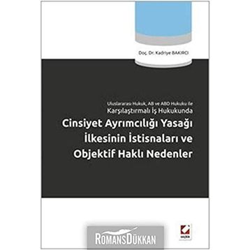 CINSIYET AYRIMCILIĞI YASAĞI İLKESİNİN İSTİSNALARI VE OBJEKTIF HAKLI NEDENLER - KADRIYE BAKIRCI