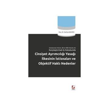 CINSIYET AYRIMCILIĞI YASAĞI İLKESİNİN İSTİSNALARI VE OBJEKTIF HAKLI NEDENLER - KADRIYE BAKIRCI