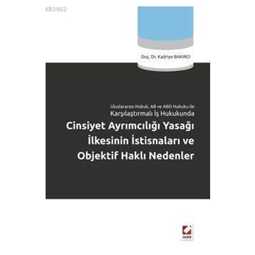 CINSIYET AYRIMCILIĞI YASAĞI İLKESİNİN İSTİSNALARI VE OBJEKTIF HAKLI NEDENLER - KADRIYE BAKIRCI