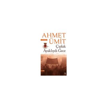 Çıplak Ayaklıydı Gece - Ahmet Ümit