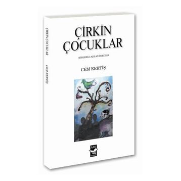 ÇİRKİN ÇOCUKLAR ŞİİRLERLE AÇILAN ÖYKÜLER - CEM KERTİŞ